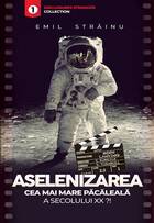 Descriere carte „Aselenizarea, cea mai mare păcăleală a secolului XX?!“.