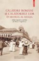 Călători români și călătoriile lor în secolul al XIX-lea. Editura Polirom