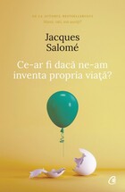 Link explicații „Ce-ar fi dacă ne-am inventa propria viață?“.