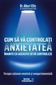 Cum să vă controlați anxietatea înainte ca aceasta să vă controleze. Editura Meteor Press