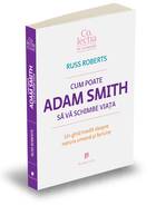 Detalii despre cartea „Cum poate Adam Smith să vă schimbe viața“.