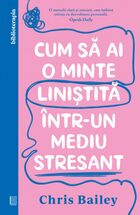 Explicații „Cum să ai o minte liniștită într-un mediu stresant“.