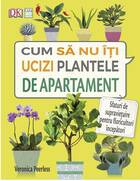 Descrierea cărții „Cum să nu-ți ucizi plantele de apartament“.