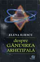 Link către detalierea cărții „Despre GÂNDIREA ARHETIPALĂ“.