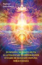 Explicații „Dumnezeu ne poate ajuta să atingem și să redobândim o stare de sănătate deplină și miraculoasă“.