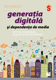 Generația digitală și dependența de media. Editura Niculescu
