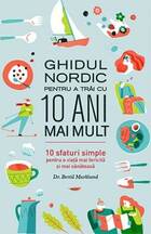 Descriere carte „Ghidul nordic pentru a trăi cu 10 ani mai mult“.