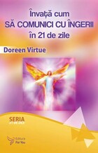 Învață cum să comunici cu îngerii în 21 de zile. Editura For You