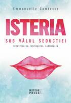 Descrierea detaliată a cărții „Isteria. Sub vălul seducției“.
