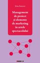 Management de proiect și elemente de marketing în artele spectacolului. Editura Eikon