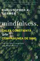 Link descriere carte „Mindfulness, calea conștientă spre compasiunea de sine“.
