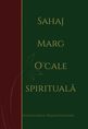 Sahaj Marg. O cale spirituală. Editura Ram Chandra