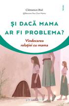 Link explicații „Și dacă mama ar fi problema?“.