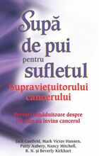 Informații carte „Supă de pui pentru sufletul supraviețuitorului cancerului“.