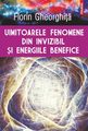 Uimitoarele fenomene din invizibil și energiile benefice. Editura Polirom