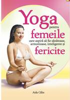 Carte „Yoga pentru femeile care aspiră să fie sănătoase, armonioase, inteligente și fericite“.