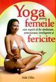 Yoga pentru femeile care aspiră să fie sănătoase, armonioase, inteligente și fericite. Editura Venusiana
