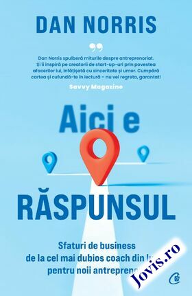 Coperta cărții: Aici e răspunsul – Sfaturi de business de la cel mai dubios coach din lume pentru noii antreprenori de la editura Curtea Veche.