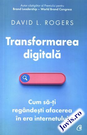 Coperta cărții: Transformarea digitală – Cum să-ți regândești afacerea în era internetului de la editura Curtea Veche.