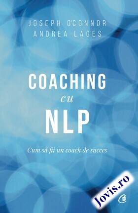 Coperta cărții: Coaching cu NLP – Cum să fii un coach de succes de la editura Curtea Veche.