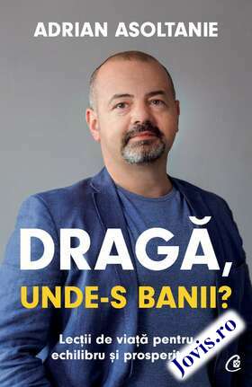 Coperta cărții: Dragă, unde-s banii? – Lecții de viață pentru echilibru și prosperitate de la editura Curtea Veche.