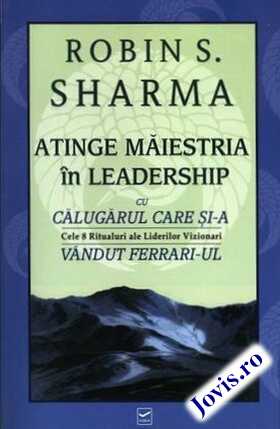 Coperta cărții: Atinge măiestria în leadership – cele 8 Ritualuri ale unui Lider Vizionar de la editura Vidia.