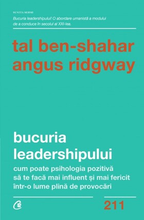 Coperta cărții: Bucuria leadershipului – Cum poate psihologia pozitivă să te facă mai influent și mai fericit într-o lume plină de provocări de la editura Curtea Veche.