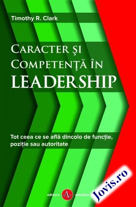 Coperta cărții: Caracter și competență în leadership – Tot ceea ce se află dincolo de funcție, poziție sau autoritate de la editura Amaltea.