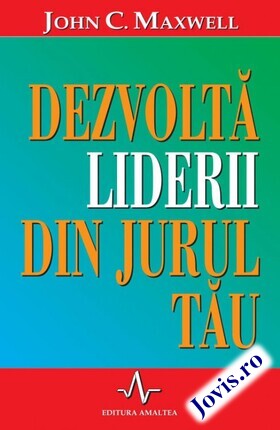 Coperta cărții: Dezvoltă liderii din jurul tău de la editura Amaltea.