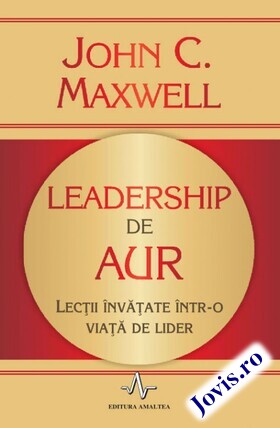 Coperta cărții: Leadership de aur – Lecții învățate într-o viață de lider de la editura Amaltea.