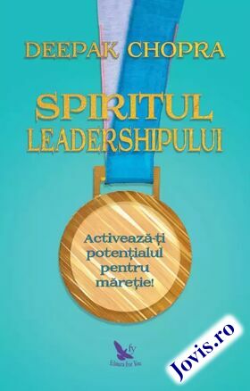 Coperta cărții: Spiritul leadershipului – Activează-ți potențialul pentru măreție de la editura For You.