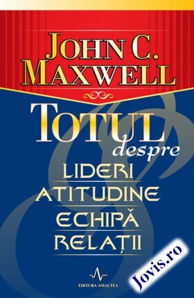 Coperta cărții: Totul despre lideri, atitudine, echipă, relații de la editura Amaltea.