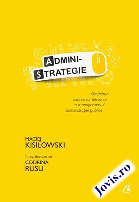 Coperta cărții: Administrategie – Obținerea succesului personal în managementul administrației publice de la editura Curtea Veche.