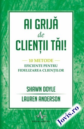 Coperta cărții: Ai grijă de clientii tăi – 10 metode eficiente pentru fidelizarea clienților de la editura Amaltea.