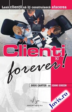 Coperta cărții: Clienți forever – Lasă clienții să îți construiască afacerea de la editura Amaltea.
