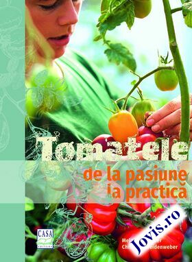 Coperta cărții: Tomatele - de la pasiune la practică. de la editura Casa.