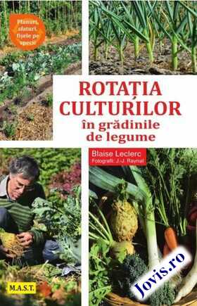 Coperta cărții: Rotația culturilor în grădina de legume – Planuri, sfaturi, fișele pe specii de la editura MAST.