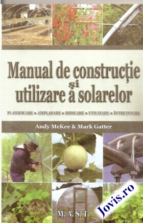 Coperta cărții: Manual de construcție și utilizare a solarelor – Planificare, amplasare, ridicare, utilizare, întreținere de la editura MAST.