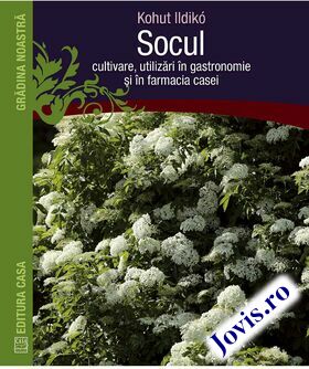 Coperta cărții: Socul - Cultivare, utilizări în gastronomie și în farmacia casei. de la editura Casa.