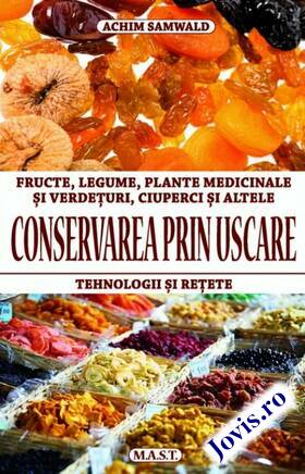 Coperta cărții: Conservarea prin uscare – Fructe, legume, plante medicinale, verdețuri, ciuperci etc. de la editura MAST.