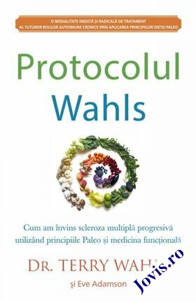 Coperta cărții: Protocolul Wahls – Cum am învins scleroza multiplă progresivă utilizând principiile Paleo și medicina funcțională de la editura Adevăr Divin.