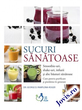 Coperta cărții: Sucuri sănătoase – Smoothie-uri, shake-uri, infuzii și alte băuturi sănătoase de la editura Viață și sănătate.