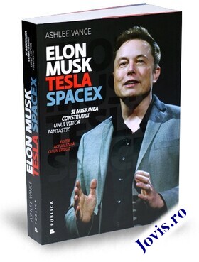 Coperta cărții: Elon Musk – Tesla, SpaceX și misiunea construirii unui viitor fantastic de la editura Publica.