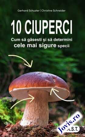 Coperta cărții: 10 ciuperci – Cum să găsești și să determini cele mai sigure specii de la editura MAST.