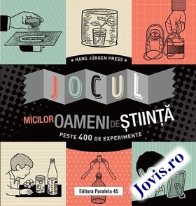 Coperta cărții: Jocul micilor oameni de știință – Peste 400 de experimente de la editura Paralela 45.