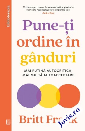 Coperta cărții: Pune-ți ordine în gânduri – Mai puțină autocritică, mai multă autoacceptare de la editura Curtea Veche.