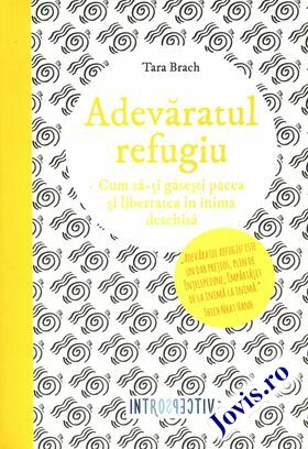 Coperta cărții: Adevăratul refugiu – Cum să-ți găsești pacea și libertatea în inima deschisă de la editura Litera.