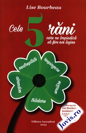 Coperta cărții: Cele 5 răni care ne împiedică să fim noi înșine – Trădare, umilire, respingere, nedreptate, abandon de la editura Ascendent.