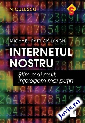 Coperta cărții: Internetul nostru – Știm mai mult, înțelegem mai puțin de la editura Niculescu.