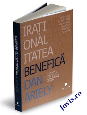 Coperta cărții: Iraționalitatea benefică – Avantajele neașteptate ale sfidării logicii la serviciu și acasă de la editura Publica.